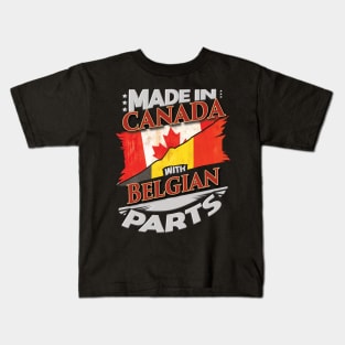 Made In Canada With Belgian Parts - Gift for Belgian From Belgium Kids T-Shirt